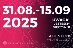 Przerwa techniczna w Epi-Centrum Nauki 31.08-15.09.2025