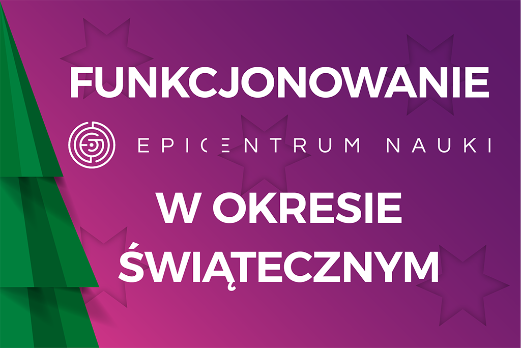 Funkcjonowanie Epi-centrum nauki w okresie świątecznym